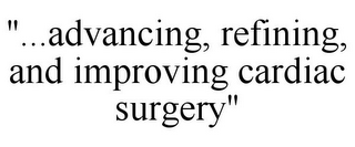 "...ADVANCING, REFINING, AND IMPROVING CARDIAC SURGERY"