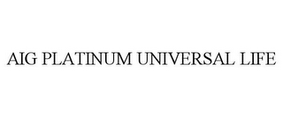 AIG PLATINUM UNIVERSAL LIFE