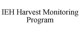 IEH HARVEST MONITORING PROGRAM