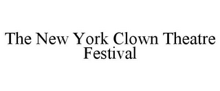 THE NEW YORK CLOWN THEATRE FESTIVAL