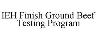 IEH FINISH GROUND BEEF TESTING PROGRAM