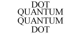 DOT QUANTUM QUANTUM DOT