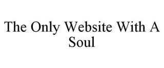 THE ONLY WEBSITE WITH A SOUL