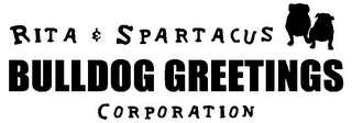 RITA & SPARTACUS BULLDOG GREETINGS CORPORATION