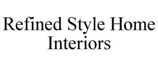 REFINED STYLE HOME INTERIORS