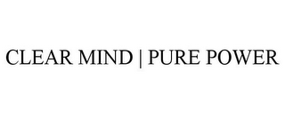 CLEAR MIND | PURE POWER