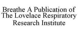 BREATHE A PUBLICATION OF THE LOVELACE RESEARCH INSTITUTE