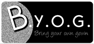 B.Y.O.G. BRING YOUR OWN GOWN