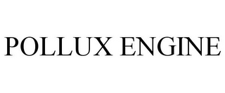 POLLUX ENGINE