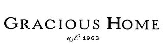 GRACIOUS HOME EST. 1963