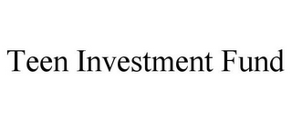 TEEN INVESTMENT FUND