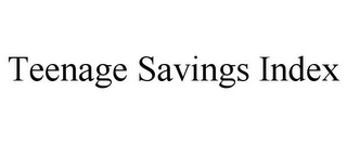 TEENAGE SAVINGS INDEX