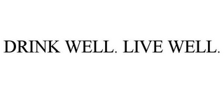 DRINK WELL. LIVE WELL.