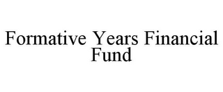 FORMATIVE YEARS FINANCIAL FUND