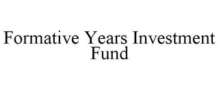 FORMATIVE YEARS INVESTMENT FUND