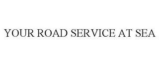 YOUR ROAD SERVICE AT SEA