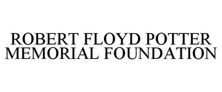ROBERT FLOYD POTTER MEMORIAL FOUNDATION