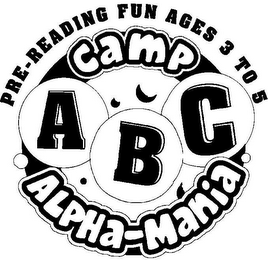 CAMP ALPHA-MANIA ABC PRE-READING FUN AGES 3 TO 5