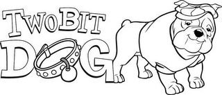 TWO BIT DOG
