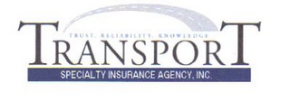 TRANSPORT TRUST, RELIABILITY, KNOWLEDGE SPECIALTY INSURANCE AGENCY, INC.