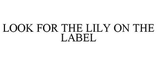 LOOK FOR THE LILY ON THE LABEL