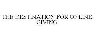 THE DESTINATION FOR ONLINE GIVING