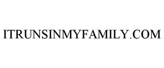 ITRUNSINMYFAMILY.COM