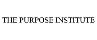 THE PURPOSE INSTITUTE