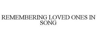 REMEMBERING LOVED ONES IN SONG