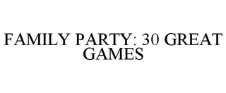 FAMILY PARTY: 30 GREAT GAMES