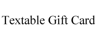 TEXTABLE GIFT CARD