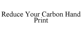 REDUCE YOUR CARBON HAND PRINT