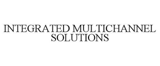 INTEGRATED MULTICHANNEL SOLUTIONS