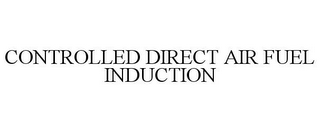 CONTROLLED DIRECT AIR FUEL INDUCTION