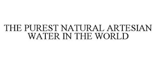 THE PUREST NATURAL ARTESIAN WATER IN THE WORLD