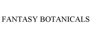 FANTASY BOTANICALS