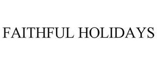 FAITHFUL HOLIDAYS