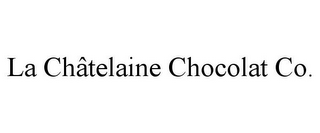 LA CHÂTELAINE CHOCOLAT CO.