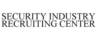 SECURITY INDUSTRY RECRUITING CENTER