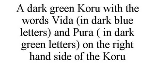 A DARK GREEN KORU WITH THE WORDS VIDA (IN DARK BLUE LETTERS) AND PURA ( IN DARK GREEN LETTERS) ON THE RIGHT HAND SIDE OF THE KORU