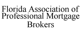 FLORIDA ASSOCIATION OF PROFESSIONAL MORTGAGE BROKERS