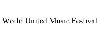 WORLD UNITED MUSIC FESTIVAL