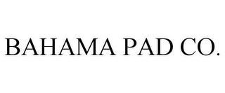 BAHAMA PAD CO.