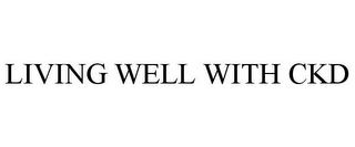 LIVING WELL WITH CKD