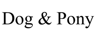 DOG & PONY