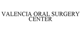 VALENCIA ORAL SURGERY CENTER