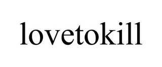 LOVETOKILL