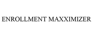 ENROLLMENT MAXXIMIZER