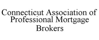 CONNECTICUT ASSOCIATION OF PROFESSIONAL MORTGAGE BROKERS
