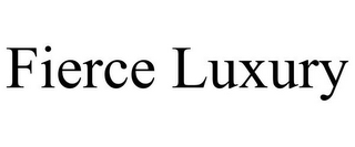 FIERCE LUXURY